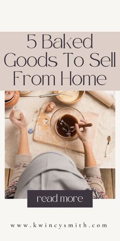 a person sitting at a table with some food on it and the words 5 baked goods to sell from home