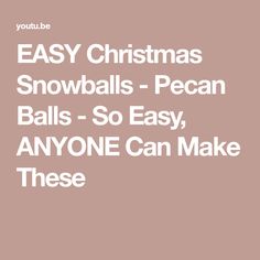 the words easy christmas snowballs - pecan balls - so easy, anyone can make these