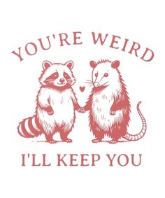 You Are Weird I Like You, Quotes On Being Weird, Fun Tshirt Designs, Valentines Funny Quotes, Inspirational Animal Quotes, Weird Valentines, Quirky Valentines, Valentines Funny, Valentine Funny