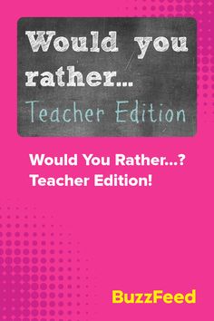 a blackboard with the words would you rather teach? and an image of a teacher's name on it