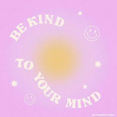 the words be kind to your mind are in white letters on a purple background with stars