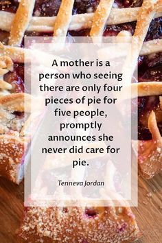 a pie with a quote on it that says, a mother is a person who seeing there are only four pieces of pie