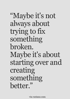 a quote that says maybe it's not always about trying to fix something