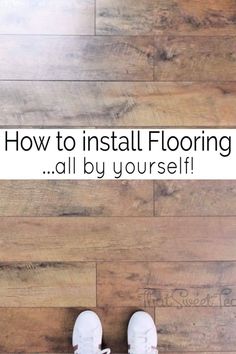 someone is standing on the floor with their feet up and there is text overlay that says how to diy flooring you are going to love