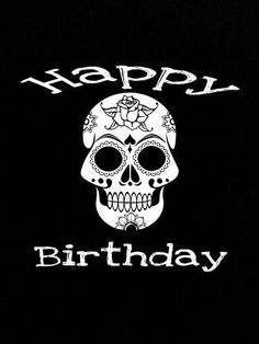 a black shirt with a white skull and happy birthday written on the front in white