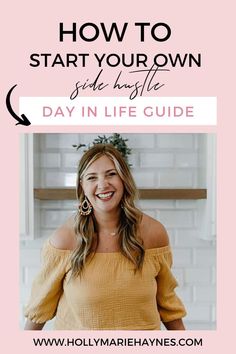 a woman smiling with the words how to start your own side hustle day in life guide