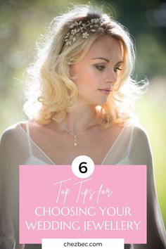 a woman with blonde hair wearing a wedding dress and text that says top tips for choosing your wedding jewelry