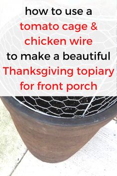 the words how to use a tomato cage and chicken wire to make a beautiful thanksgiving topiary for front porch