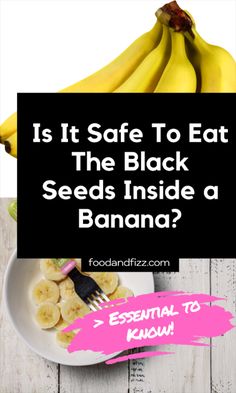 bananas on a plate with the words is it safe to eat the black seeds inside a banana?