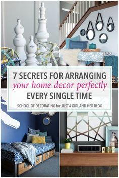 several different pictures with the words 7 secrets for arranging your home decor perfectly every single time