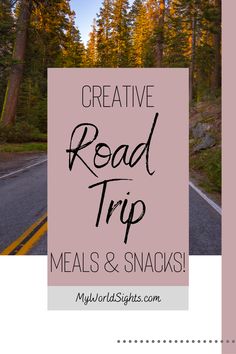 a road with the words creative road trip meals and snacks on it, in front of trees