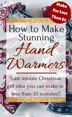 christmas presents with the text how to make stunning hand warmers last minute christmas gift idea you can make in less than 30 minutes