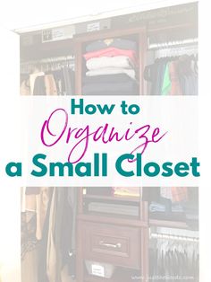 an organized closet with the words how to organize a small closet on it's side