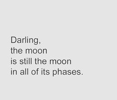 a white and black photo with the words daring, the moon is still the moon in all of its phases