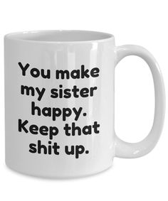 - High quality mug makes the perfect gift for everyone.  - Printed on only the highest quality mugs. The print will never fade no matter how many times it is washed.  - Packaged, and shipped from the USA.  - Dishwasher and Microwave safe.  - Shipped in a custom made styrofoam package to ensure it arrives perfect. GUARANTEED. Wedding Gift For Brother, Gift For Brother In Law, Brother In Law Gift, In Law Christmas Gifts, Law Christmas, Brother In Law, Gift For Brother, Dec 1, You Make Me