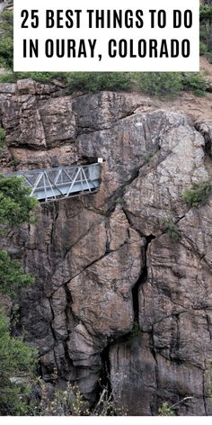 a bridge on the side of a mountain with text overlay that reads 25 best things to do in quarry, colorado