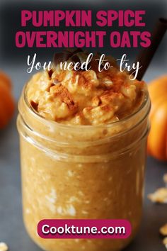 pumpkin spice overnight oats in a jar with text overlay that reads, you need to try