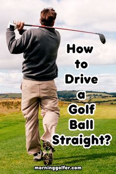 a man swinging a golf club with the words how to drive a golf ball straight?