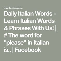 the words daily italian words learn italian words and phrases with us i love the word for please in italian it's / facebook