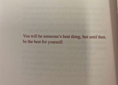 an open book with the words you will be someone's best thing, but until then, be the best for yourself