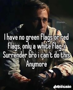 a man with his hand on his chest and the words i have no green flags or red flags, only a white flag