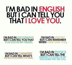 i'm bad in english, but i can tell you that i love you