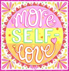 a colorful poster with the words more self love