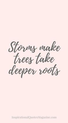 a quote that says, storms make trees - take deeper roots on the pink background