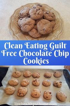 clean eating guilt free chocolate chip cookies on a baking sheet with the title above it