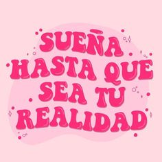 a pink background with the words'suena hasta que sea tu realidad '