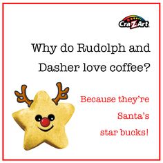 a star shaped cookie with the words why do rudolph and dash love coffee? because they're santa's star bucks