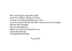 a poem written in black and white with the words, we won't forget each other right? i can live without calling you mine