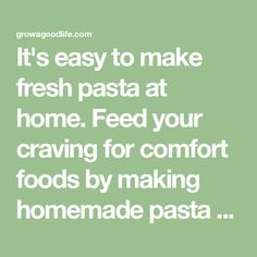 the words it's easy to make fresh pasta at home feed your crave for comfort foods by making homemade pasta