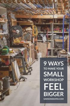 a garage filled with lots of clutter and tools to make your small workshop feel bigger