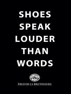 the words shoes speak louder than words on a black background with white letters in front of it