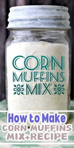 a close up of a jar of food with the words how to make corn muffins mix recipe