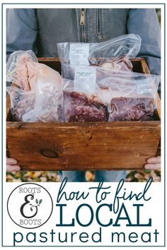 a man holding a wooden box filled with meats and packaged in plastic bags, text reads how to find local pasture meat