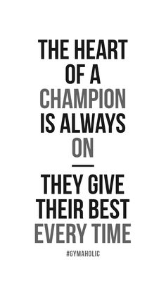 the heart of a champion is always on they give their best every time gymaholic