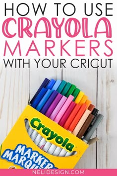 crayola markers with the title how to use crayola markers with your cricut