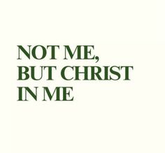 the words not me, but christ in me are green and black on a white background