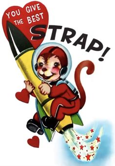 an image of a cartoon character on a rocket with the words you give the best strap