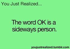 the word ok is a sideways person you just realized it's not okay