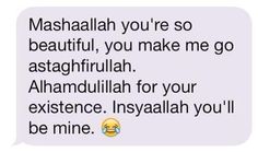 the text message that was written to someone on their phone, which reads mashaalah you're so beautiful, you make me go asta