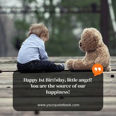 a little boy sitting on the ground next to a teddy bear saying happy 1st birthday, little angel you are the source of our happiness