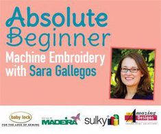 a woman with glasses is smiling in front of a pink background and the words absolute beginner machine embroidery with sara gallos