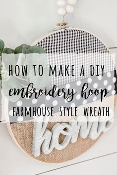 a sign that says how to make a diy embroidery hoop farmhouse style wreath