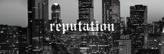 black and white photo of city skyline with the word repuptation written on it