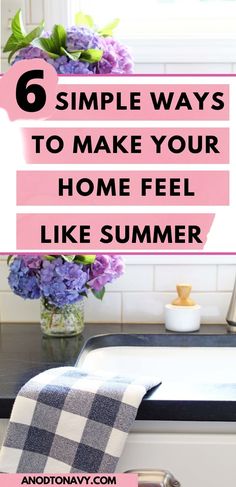 a kitchen sink with the words 6 simple ways to make your home feel like summer