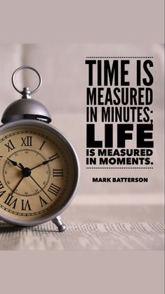 an alarm clock with the quote time is measured in minutes life is measured in moments