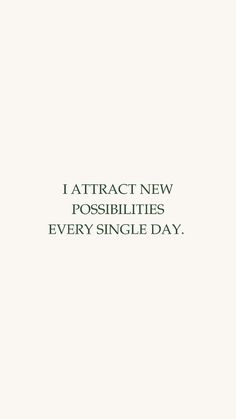 a white wall with the words,'i attract new possibilities every single day '